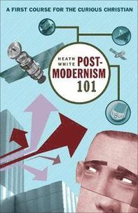 bokomslag Postmodernism 101 - A First Course for the Curious Christian
