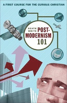 bokomslag Postmodernism 101 - A First Course for the Curious Christian