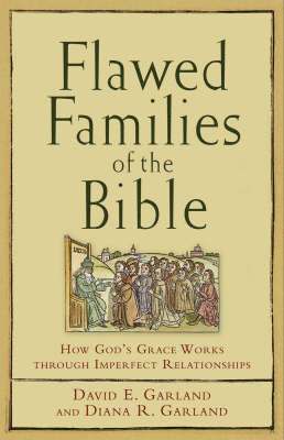 Flawed Families of the Bible  How God`s Grace Works through Imperfect Relationships 1