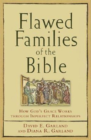 Flawed Families of the Bible  How God`s Grace Works through Imperfect Relationships 1