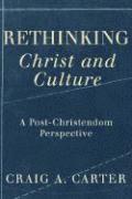 Rethinking Christ and Culture  A PostChristendom Perspective 1