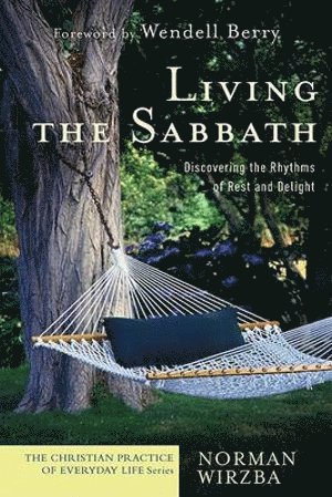 Norman Wirzba, Wendell Berry - Living the Sabbath – Discovering the Rhythms of Rest and Delight, Häftad