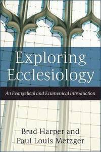 bokomslag Exploring Ecclesiology - An Evangelical and Ecumenical Introduction