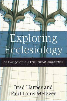 bokomslag Exploring Ecclesiology - An Evangelical and Ecumenical Introduction