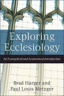 Exploring Ecclesiology  An Evangelical and Ecumenical Introduction 1