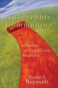 bokomslag Vulnerable Communion - A Theology of Disability and Hospitality