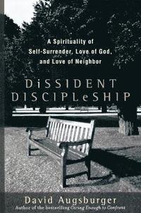 bokomslag Dissident Discipleship - A Spirituality of Self-Surrender, Love of God, and Love of Neighbor