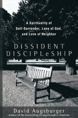 bokomslag Dissident Discipleship  A Spirituality of SelfSurrender, Love of God, and Love of Neighbor