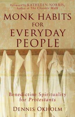 bokomslag Monk Habits for Everyday People - Benedictine Spirituality for Protestants