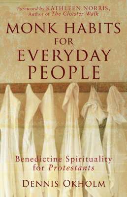 bokomslag Monk Habits for Everyday People  Benedictine Spirituality for Protestants