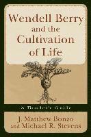 J. Matthew Bonzo, Michael R. Stevens - Wendell Berry and the Cultivation of Life, Häftad