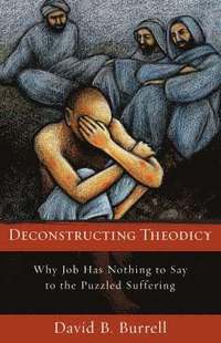 bokomslag Deconstructing Theodicy: Why Job Has Nothing to Say to the Puzzle of Suffering