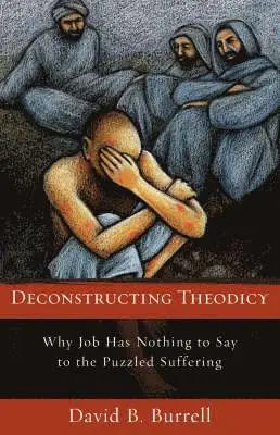 David C. S. C. Burrell - Deconstructing Theodicy: Why Job Has Nothing to Say to the Puzzle of Suffering, Häftad. Tillgänglighet: Lägg i varukorg