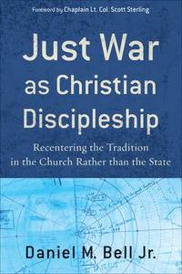 bokomslag Just War as Christian Discipleship  Recentering the Tradition in the Church rather than the State