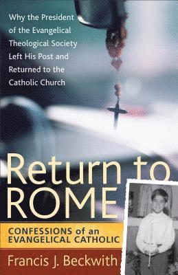Return to Rome - Confessions of an Evangelical Catholic 1