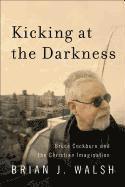 bokomslag Kicking at the Darkness - Bruce Cockburn and the Christian Imagination