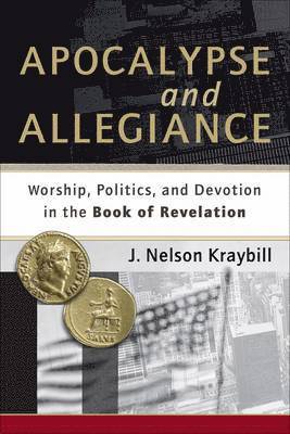 Apocalypse and Allegiance  Worship, Politics, and Devotion in the Book of Revelation 1