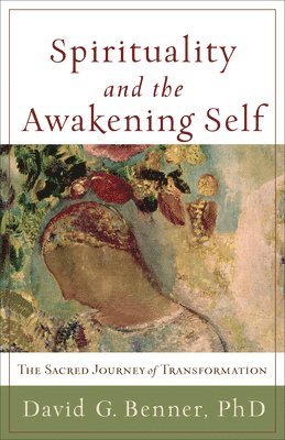 bokomslag Spirituality and the Awakening Self - The Sacred Journey of Transformation