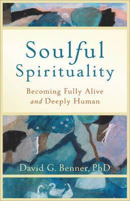 Soulful Spirituality  Becoming Fully Alive and Deeply Human 1