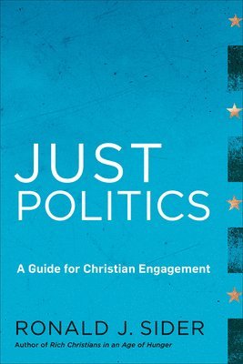 Ronald J. Sider, Ronald J Sider - Just Politics – A Guide for Christian Engagement, Häftad