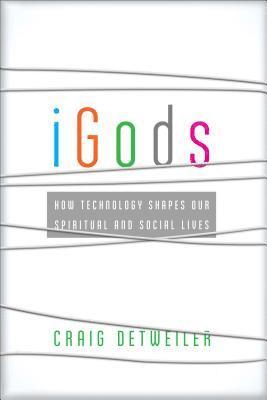 bokomslag iGods - How Technology Shapes Our Spiritual and Social Lives
