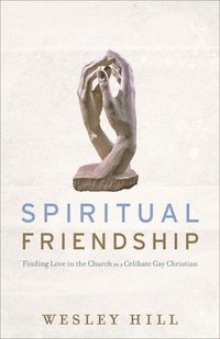 bokomslag Spiritual Friendship - Finding Love in the Church as a Celibate Gay Christian
