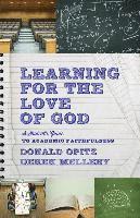 bokomslag Learning for the Love of God - A Student`s Guide to Academic Faithfulness