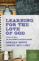 bokomslag Learning for the Love of God  A Student`s Guide to Academic Faithfulness