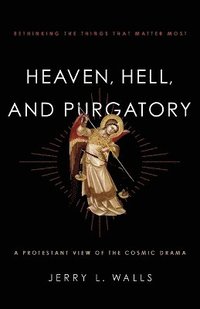 bokomslag Heaven, Hell, and Purgatory - Rethinking the Things That Matter Most