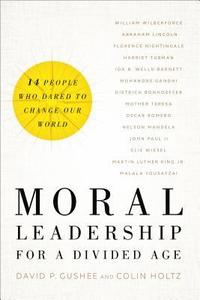 bokomslag Moral Leadership for a Divided Age - Fourteen People Who Dared to Change Our World