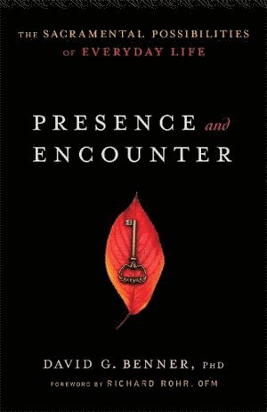 bokomslag Presence and Encounter - The Sacramental Possibilities of Everyday Life