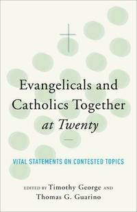 bokomslag ngelicals and Catholics Together at Twenty Vital S tatements on Contested Topics