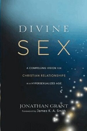 Jonathan Grant, James Smith - Divine Sex – A Compelling Vision for Christian Relationships in a Hypersexualized Age, Häftad
