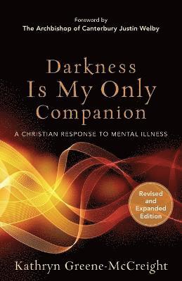 Kathryn Greene–mccreigh, Justin Welby, Kathryn Greene-McCreight, Kathryn Greene-Mccreight - Darkness Is My Only Companion – A Christian Response to Mental Illness, Häftad