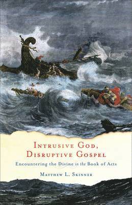 bokomslag Intrusive God, Disruptive Gospel - Encountering the Divine in the Book of Acts
