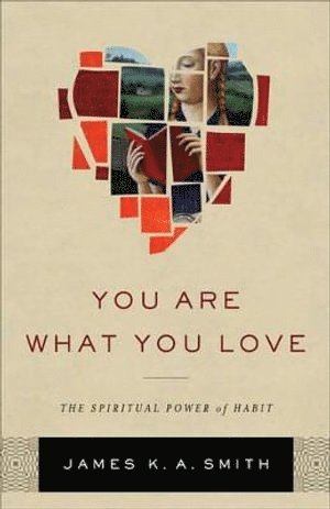 bokomslag You Are What You Love - The Spiritual Power of Habit