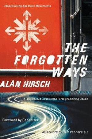 Alan Hirsch, Ed Stetzer, Jeff Vanderstelt - Forgotten Ways – Reactivating Apostolic Movements, Häftad