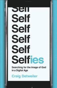 bokomslag Selfies - Searching for the Image of God in a Digital Age
