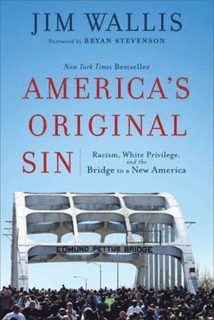 Jim Wallis, Bryan Stevenson - America`s Original Sin – Racism, White Privilege, and the Bridge to a New America, Häftad