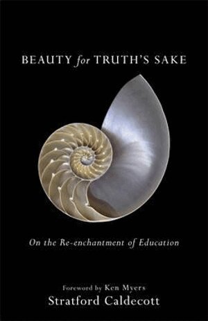 Stratford Caldecott, Ken Myers - Beauty for Truth`s Sake – On the Re–enchantment of Education, Häftad