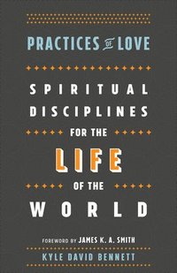 bokomslag Practices of Love - Spiritual Disciplines for the Life of the World