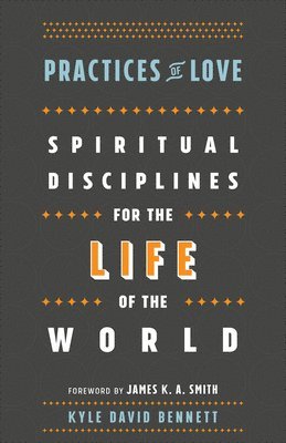 bokomslag Practices of Love - Spiritual Disciplines for the Life of the World