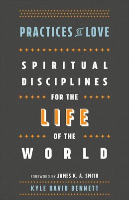 bokomslag Practices of Love  Spiritual Disciplines for the Life of the World