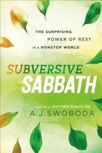 bokomslag Subversive Sabbath  The Surprising Power of Rest in a Nonstop World