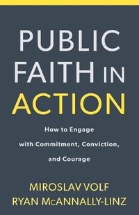 bokomslag Public Faith in Action - How to Engage with Commitment, Conviction, and Courage