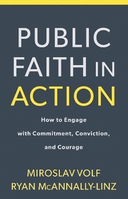 bokomslag Public Faith in Action - How to Engage with Commitment, Conviction, and Courage