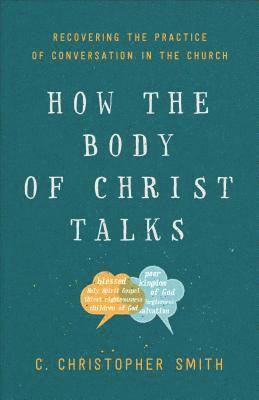 C Smith, C. Christopher Smith - How the Body of Christ Talks, Häftad