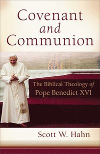 bokomslag Covenant and Communion: The Biblical Theology of Pope Benedict XVI