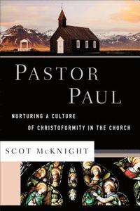 bokomslag Pastor Paul - Nurturing a Culture of Christoformity in the Church