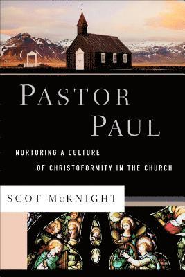 Scot Mcknight - Pastor Paul – Nurturing a Culture of Christoformity in the Church, Inbunden